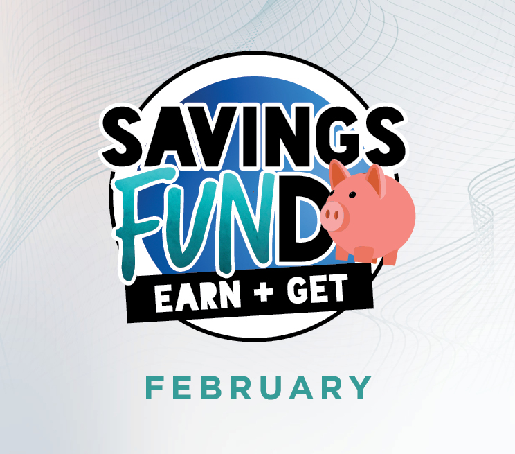 Savings FUNd Earn + Get - February