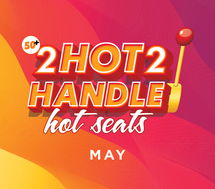 50+ 2 Hot 2 Handle Hot Seats May