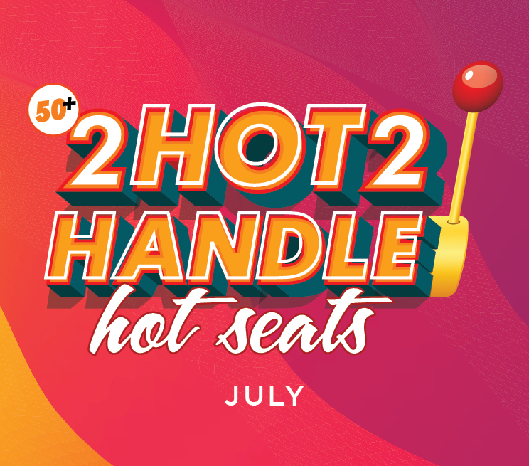 50+ 2 Hot 2 Handle Hot Seats July