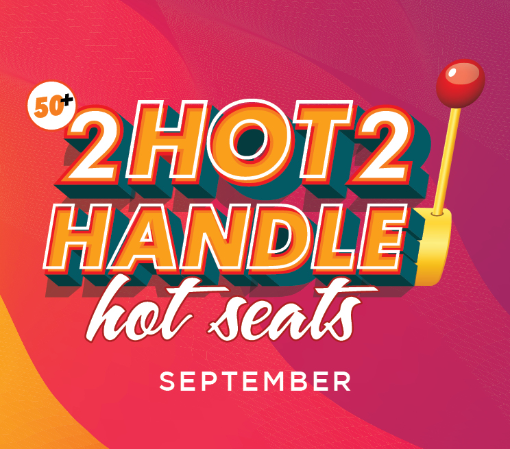 50+ 2 Hot 2 Handle Hot Seats September