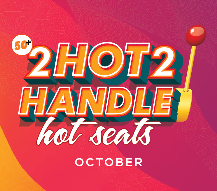 50+ 2 Hot 2 Handle Hot Seats October
