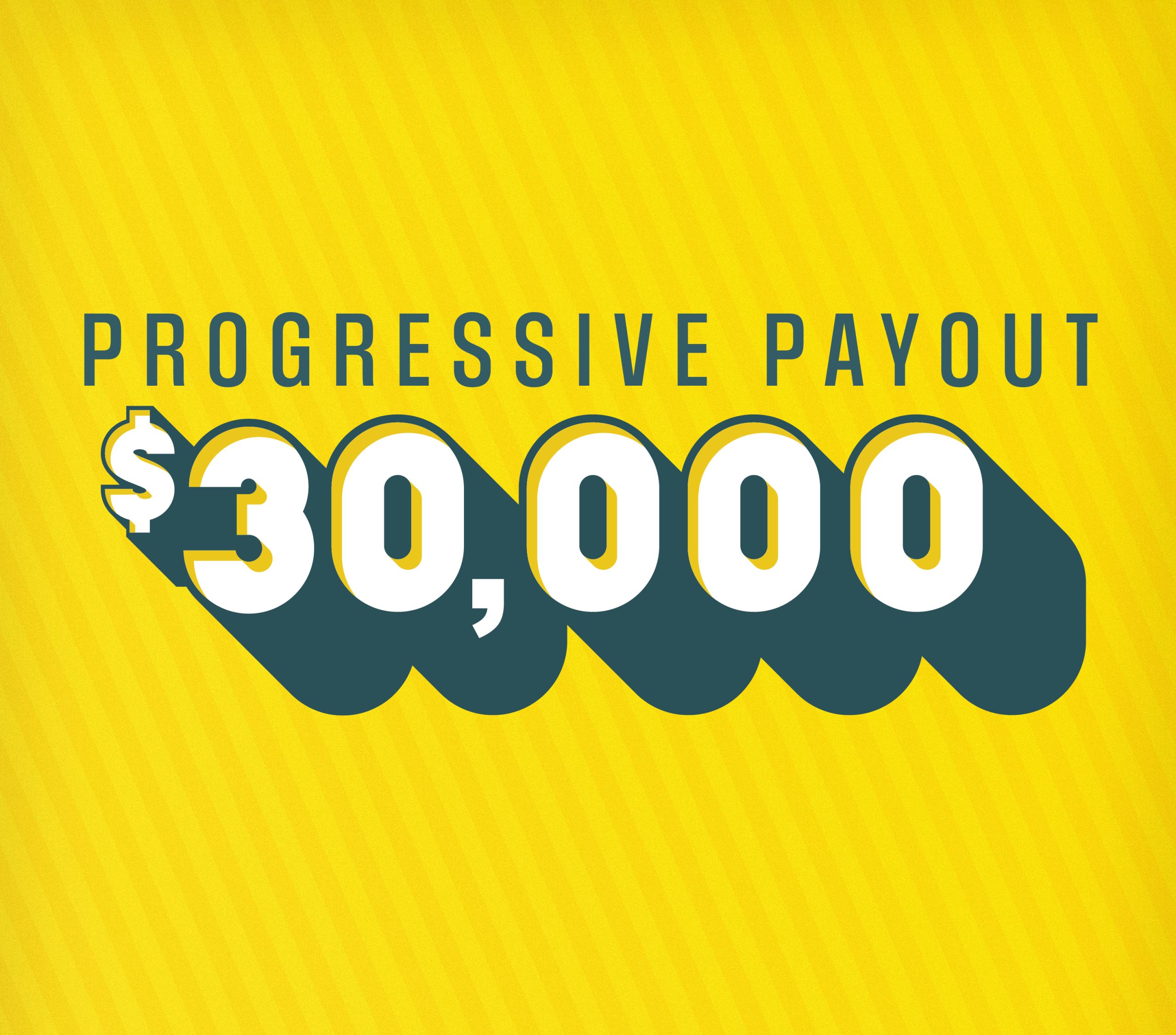 Progressive Payout $30,000