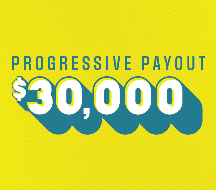Progressive Payout $30,000
