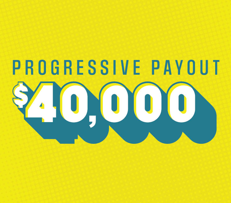 Progressive Payout $40,000