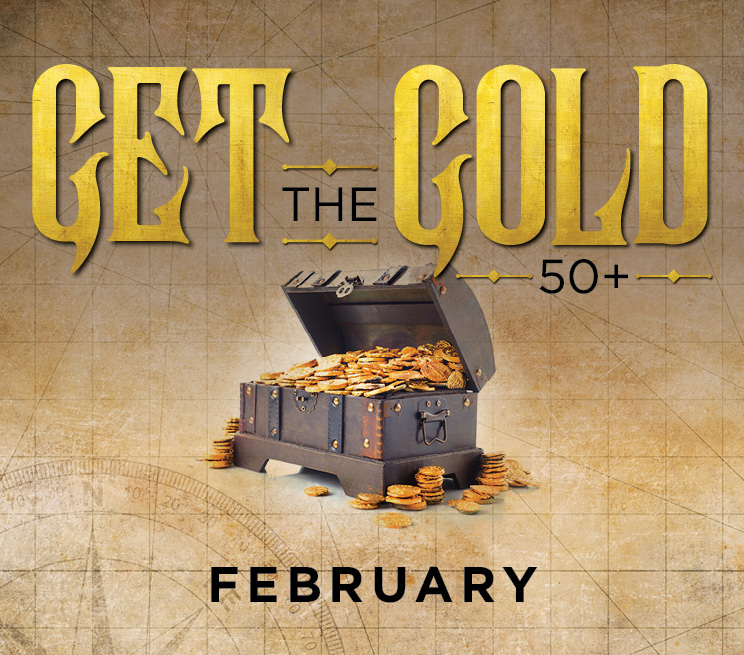 Get The Gold 50+ February