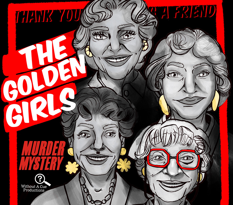 The Golden Girls Murder Mystery Without A Cue Productions