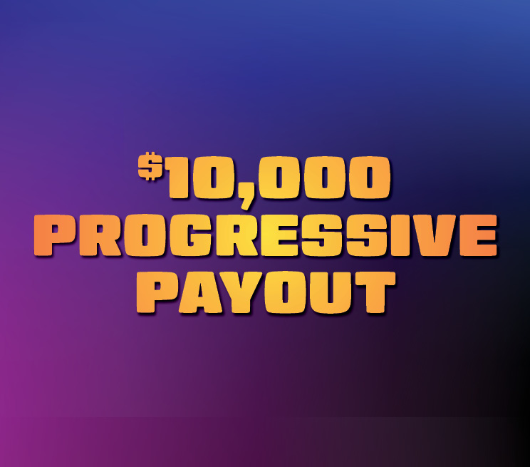 $10,000 Progressive Payout
