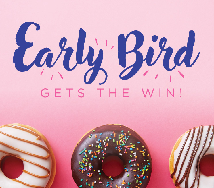 Early Bird Gets The Win! Promotion Image