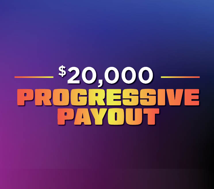 $20,000 Progressive Payout