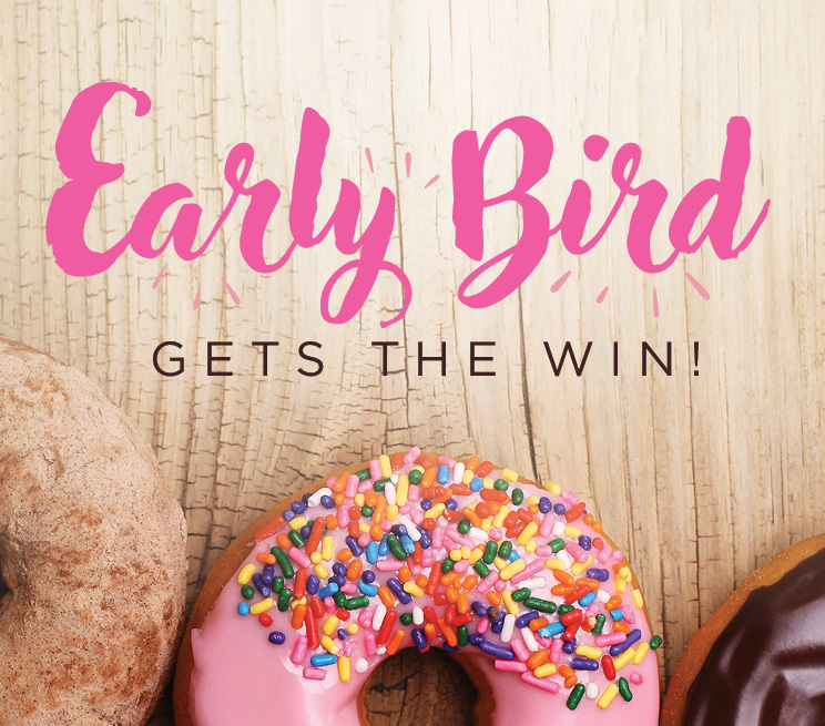 Early Bird Gets The Win! Promotion Image