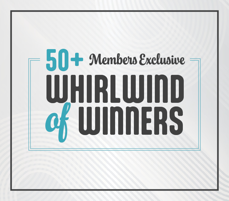 50+ Member Exclusive Whirlwind of Winners