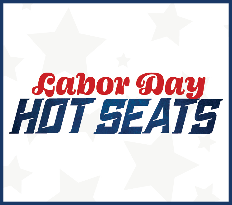 Labor Day Hot Seats