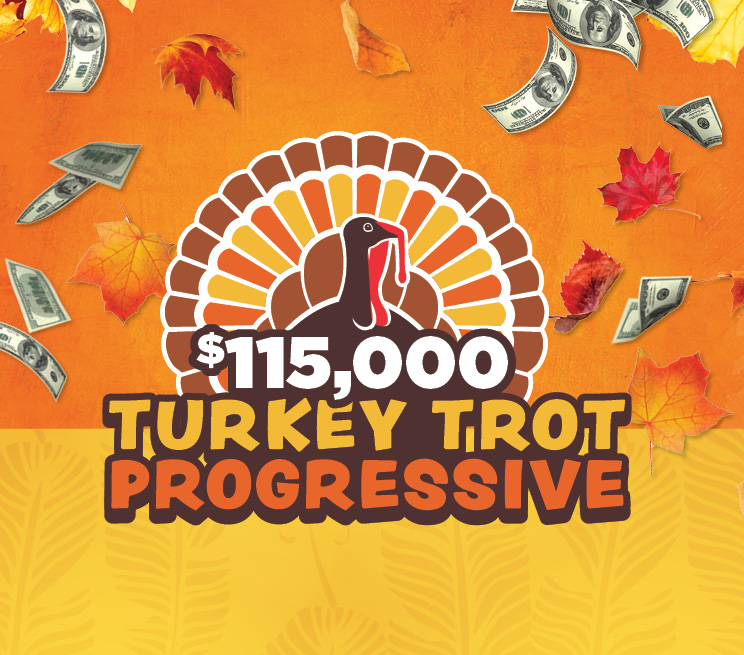 $115,000 Turkey Trot Progressive