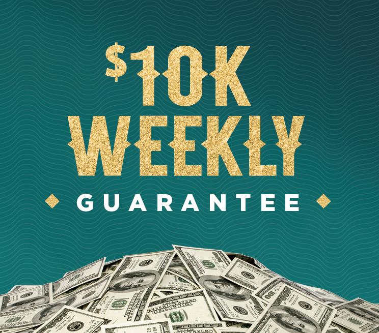 $10K Weekly Guarantee