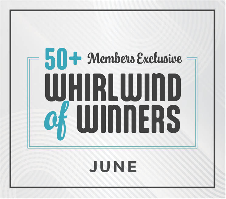 50+ Member Exclusive Whirlwind of Winners June