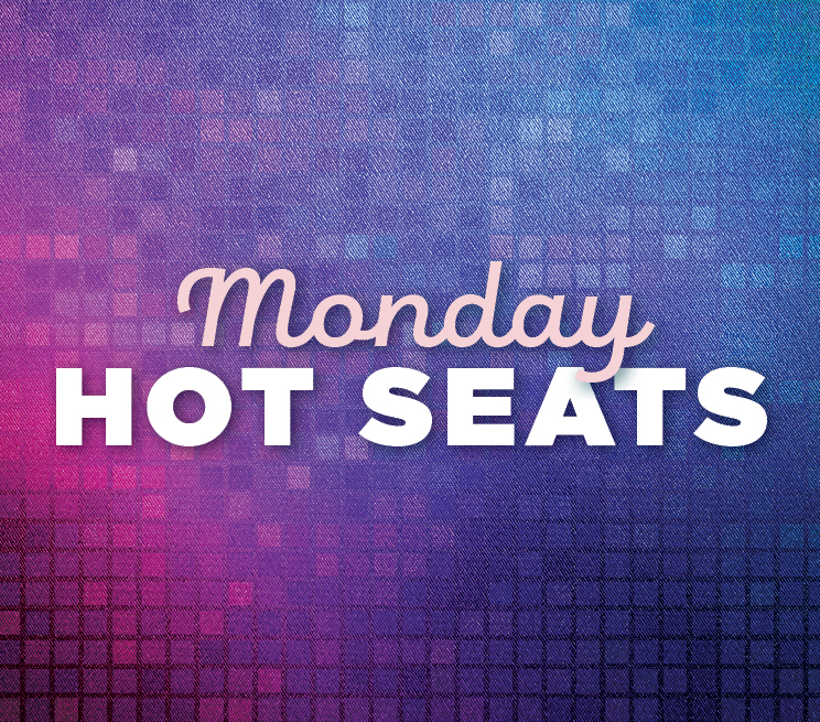 Monday Hot Seats