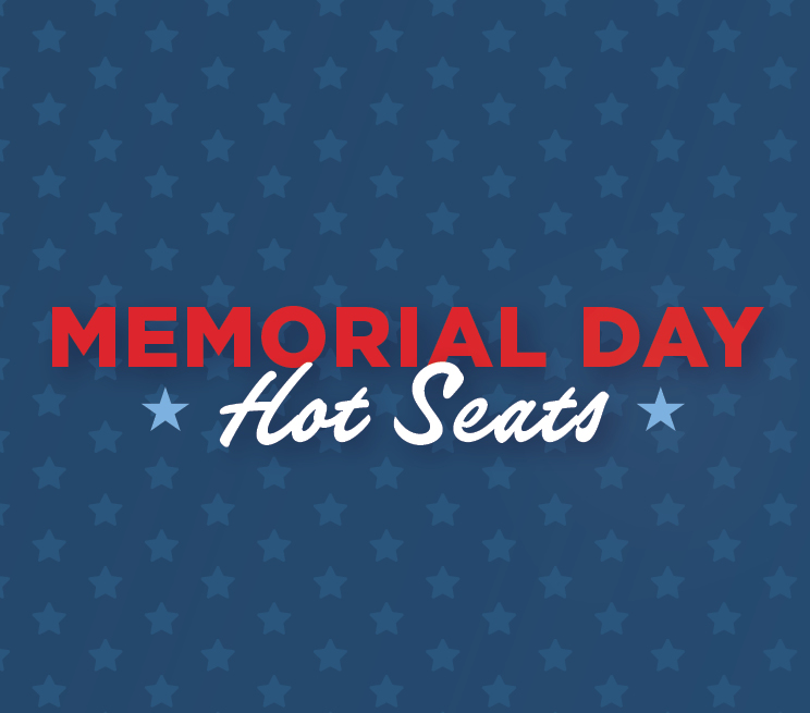 Memorial Day Hot Seats