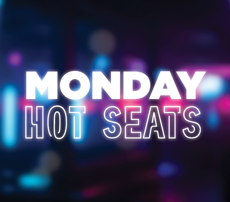 Monday Hot Seats